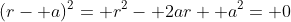 (r- a)^2= r^2- 2ar+ a^2= 0