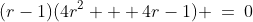 (r-1)(4r^2 + 4r-1) \:=\:0