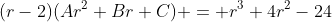 (r-2)(Ar^2+Br+C) = r^3+4r^2-24