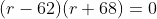 (r-62)(r+68)=0