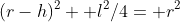 (r-h)^2+ l^2/4= r^2