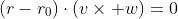 (r-r_0)\cdot(v\times w)=0