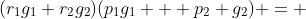 (r_1g_1+r_2g_2)(p_1g_1 + p_2 g_2) = 