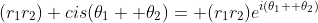 (r_1r_2) cis(\theta_1+ \theta_2)= (r_1r_2)e^{i(\theta_1+ \theta_2)}