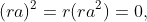 (ra)^2=r(ra^2)=0,