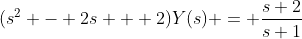 (s^2 - 2s + 2)Y(s) = \frac{s+2}{s+1}