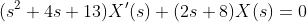 (s^2+4s+13)X'(s)+(2s+8)X(s)=0