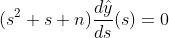 (s^2+s+n)\frac{d\hat{y}}{ds}(s)=0