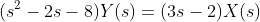 (s^2-2s-8)Y(s)=(3s-2)X(s)