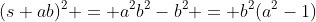 (s+ab)^2 = a^2b^2-b^2 = b^2(a^2-1)