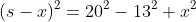 (s-x)^2=20^2-13^2+x^2