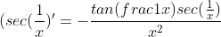 (sec(\frac{1}{x})'=-{\frac{tan(frac{1}{x})sec(\frac{1}{x})}{x^2}}