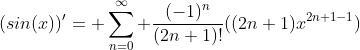 (sin(x))'= \sum_{n=0}^\infty \frac{(-1)^n}{(2n+1)!}((2n+1)x^{2n+1-1})