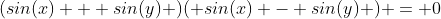 (sin(x) + sin(y) )( sin(x) - sin(y) ) = 0