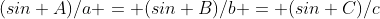 (sin A)/a = (sin B)/b = (sin C)/c