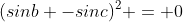 (sinb -sinc)^2 = 0