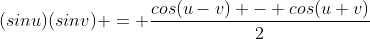 (sinu)(sinv) = \frac{cos(u-v) - cos(u+v)}{2}