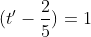 (t'-\frac{2}{5})=1
