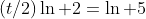 (t/2)\ln 2=\ln 5