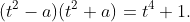 (t^2-a)(t^2+a)=t^4+1.