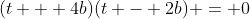 (t + 4b)(t - 2b) = 0