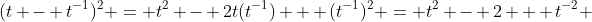 (t - t^{-1})^2 = t^2 - 2t(t^{-1}) + (t^{-1})^2 = t^2 - 2 + t^{-2} 