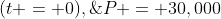 (t = 0),\;P = 30,000