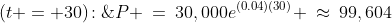 (t = 30)\!:\;\;P \:=\:30,000e^{(0.04)(30)} \:\approx\:99,604