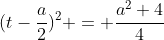 (t-\dfrac{a}{2})^2 = \dfrac{a^2+4}{4}