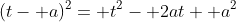 (t- a)^2= t^2- 2at+ a^2
