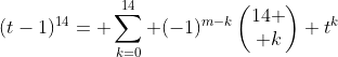 (t-1)^{14}= \sum_{k=0}^{14} (-1)^{m-k}\begin{pmatrix}14 \\ k\end{pmatrix} t^k