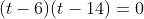 (t-6)(t-14)=0