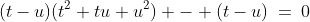 (t-u)(t^2+tu+u^2) - (t-u)\:=\:0