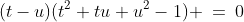 (t-u)(t^2+tu+u^2-1) \:=\:0
