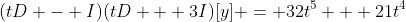 (tD - I)(tD + 3I)[y] = 32t^5 + 21t^4