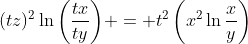(tz)^2\ln{\left(\frac{tx}{ty}\right)} = t^2\left(x^2\ln{\frac{x}{y}}\right)