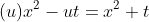 (u)x^2-ut=x^2+t