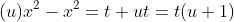(u)x^2-x^2=t+ut=t(u+1)