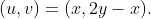 (u,v)=(x,2y-x).