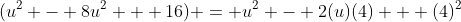 (u^2 - 8u^2 + 16) = u^2 - 2(u)(4) + (4)^2