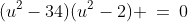(u^2-34)(u^2-2) \:=\:0