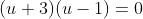 (u+3)(u-1)=0