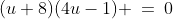 (u+8)(4u-1) \:=\:0