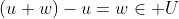 (u+w)-u=w\in U