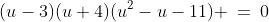 (u-3)(u+4)(u^2-u-11) \:=\:0