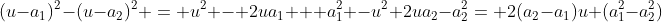 (u-a_1)^2-(u-a_2)^2 = u^2 - 2ua_1  +a_1^2 -u^2+2ua_2-a_2^2= 2(a_2-a_1)u+(a_1^2-a_2^2)