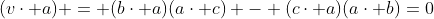 (v\cdot a) = (b\cdot a)(a\cdot c) - (c\cdot a)(a\cdot b)=0~.