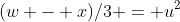 (w - x)/3 = u^2