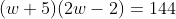 (w+5)(2w-2)=144