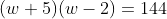 (w+5)(w-2)=144